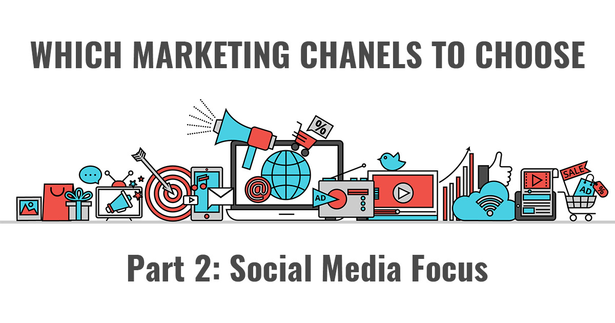 Which Marketing channels to choose? – Part 2, Social Media Focus blog